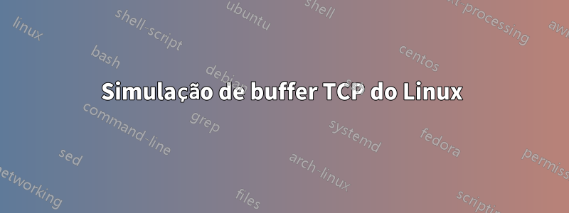 Simulação de buffer TCP do Linux