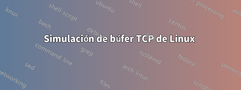 Simulación de búfer TCP de Linux