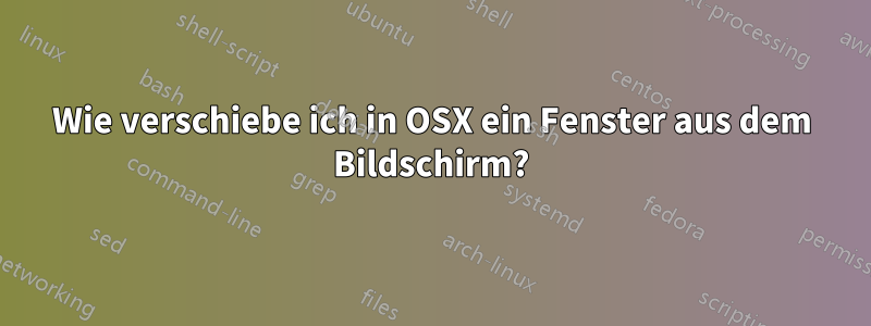 Wie verschiebe ich in OSX ein Fenster aus dem Bildschirm?