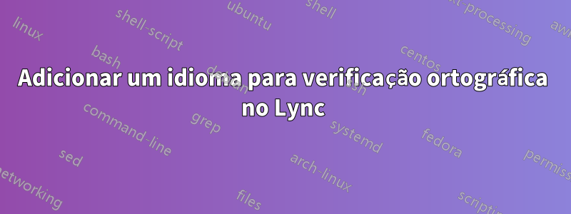 Adicionar um idioma para verificação ortográfica no Lync