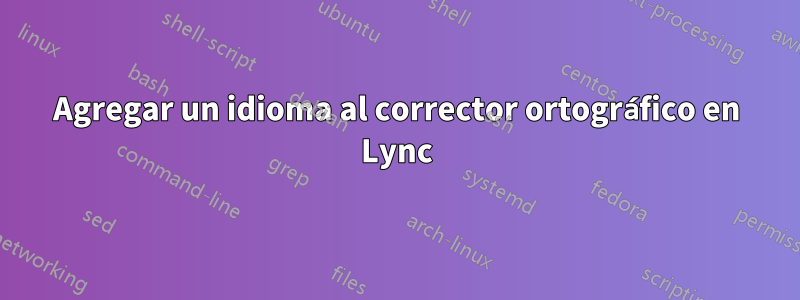 Agregar un idioma al corrector ortográfico en Lync