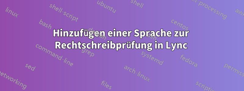 Hinzufügen einer Sprache zur Rechtschreibprüfung in Lync