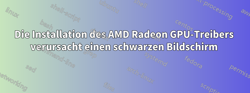 Die Installation des AMD Radeon GPU-Treibers verursacht einen schwarzen Bildschirm