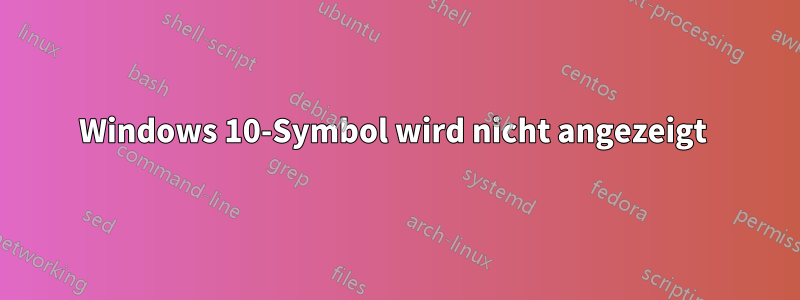 Windows 10-Symbol wird nicht angezeigt 