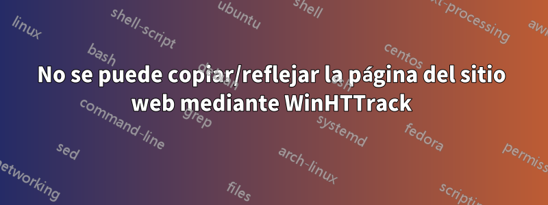 No se puede copiar/reflejar la página del sitio web mediante WinHTTrack