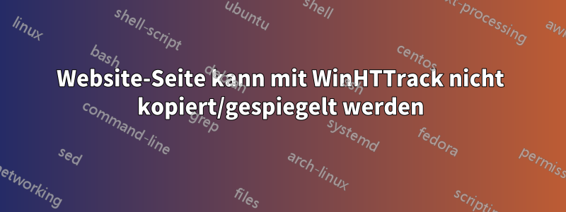 Website-Seite kann mit WinHTTrack nicht kopiert/gespiegelt werden