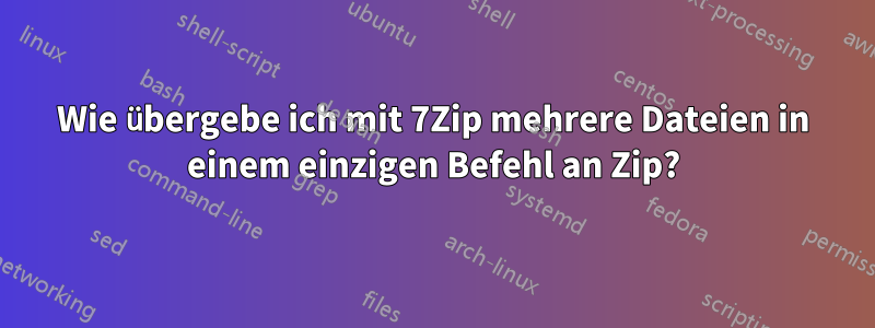 Wie übergebe ich mit 7Zip mehrere Dateien in einem einzigen Befehl an Zip?