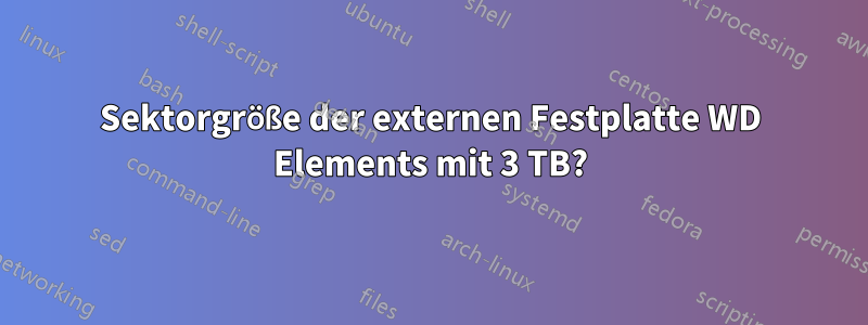 Sektorgröße der externen Festplatte WD Elements mit 3 TB?