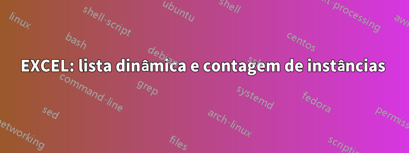 EXCEL: lista dinâmica e contagem de instâncias