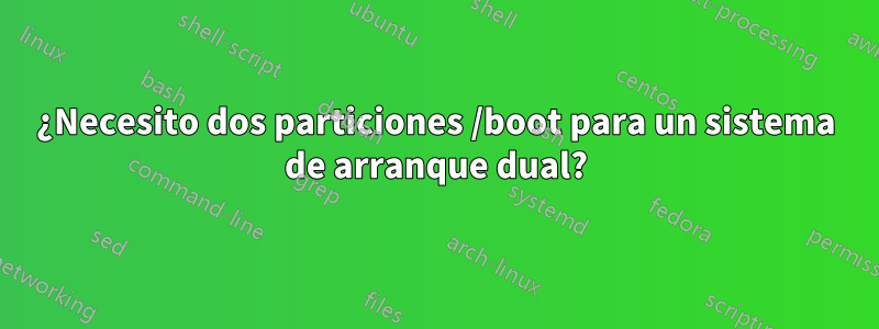 ¿Necesito dos particiones /boot para un sistema de arranque dual?