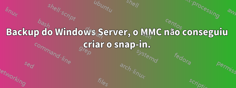 Backup do Windows Server, o MMC não conseguiu criar o snap-in.