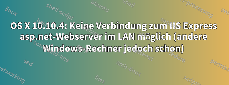 OS X 10.10.4: Keine Verbindung zum IIS Express asp.net-Webserver im LAN möglich (andere Windows-Rechner jedoch schon)