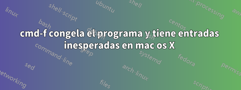 cmd-f congela el programa y tiene entradas inesperadas en mac os X