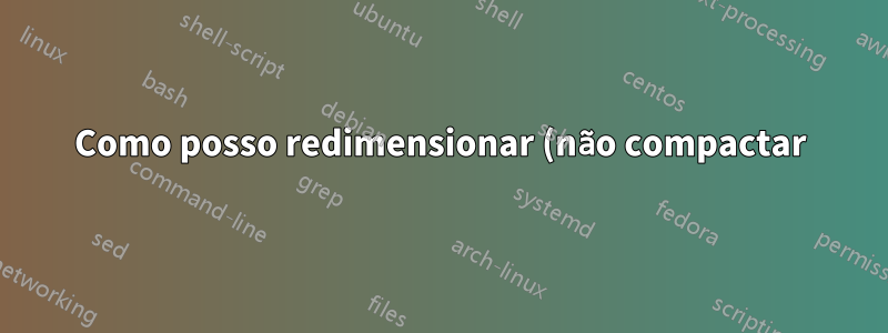 Como posso redimensionar (não compactar) várias imagens em um documento do MS Word?