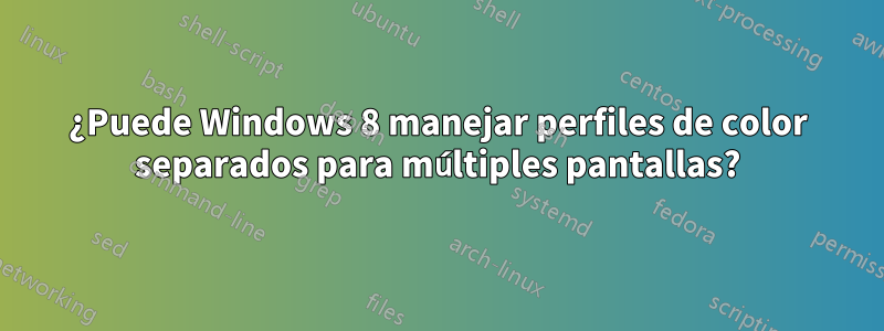 ¿Puede Windows 8 manejar perfiles de color separados para múltiples pantallas?