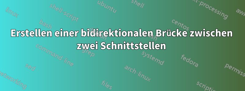 Erstellen einer bidirektionalen Brücke zwischen zwei Schnittstellen