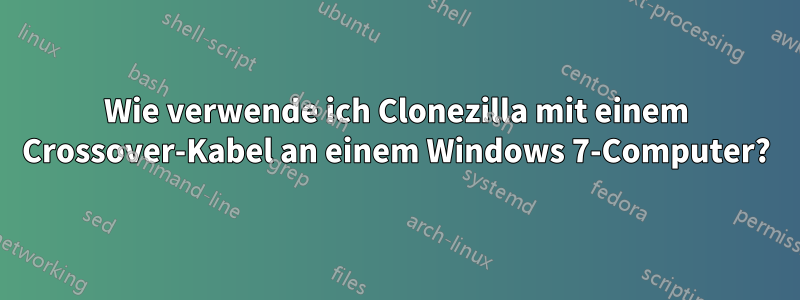 Wie verwende ich Clonezilla mit einem Crossover-Kabel an einem Windows 7-Computer?