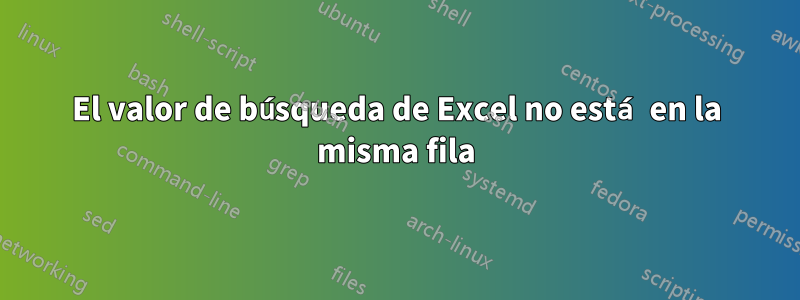 El valor de búsqueda de Excel no está en la misma fila