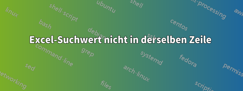 Excel-Suchwert nicht in derselben Zeile