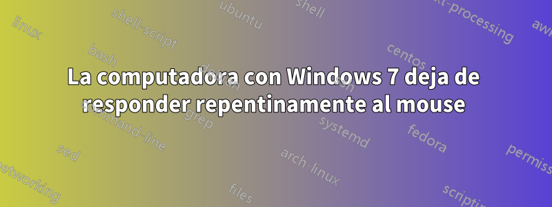 La computadora con Windows 7 deja de responder repentinamente al mouse