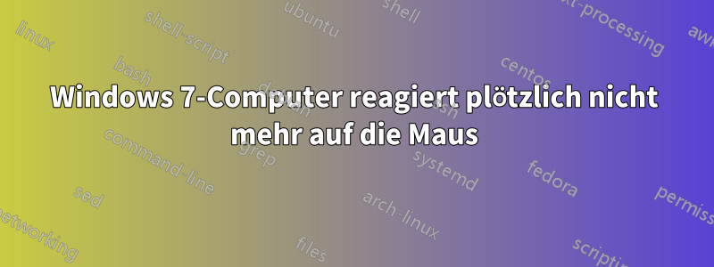 Windows 7-Computer reagiert plötzlich nicht mehr auf die Maus