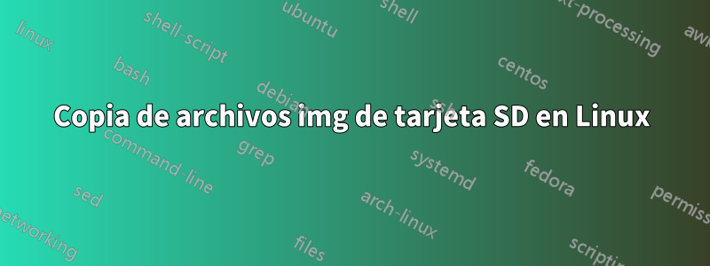 Copia de archivos img de tarjeta SD en Linux