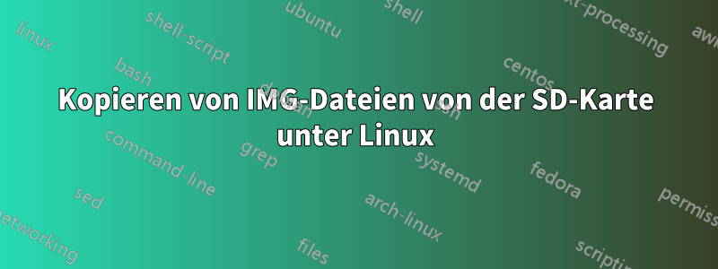 Kopieren von IMG-Dateien von der SD-Karte unter Linux