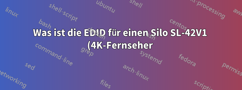 Was ist die EDID für einen Silo SL-42V1 (4K-Fernseher)
