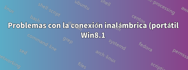 Problemas con la conexión inalámbrica (portátil Win8.1)