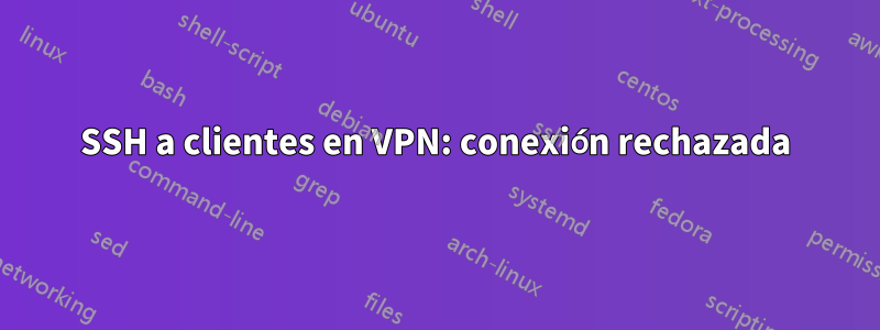 SSH a clientes en VPN: conexión rechazada