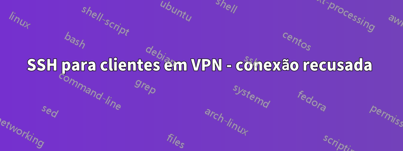 SSH para clientes em VPN - conexão recusada