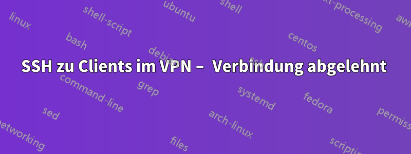 SSH zu Clients im VPN – Verbindung abgelehnt