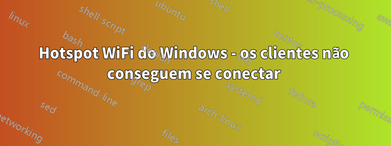 Hotspot WiFi do Windows - os clientes não conseguem se conectar