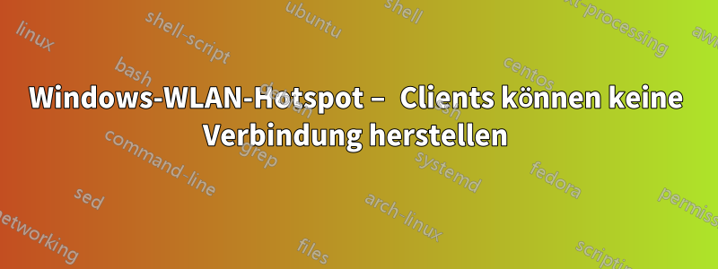 Windows-WLAN-Hotspot – Clients können keine Verbindung herstellen