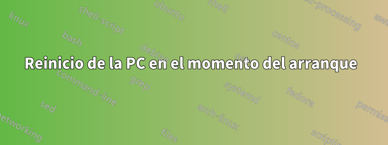 Reinicio de la PC en el momento del arranque 