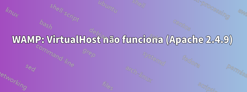 WAMP: VirtualHost não funciona (Apache 2.4.9)