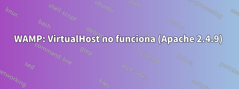 WAMP: VirtualHost no funciona (Apache 2.4.9)