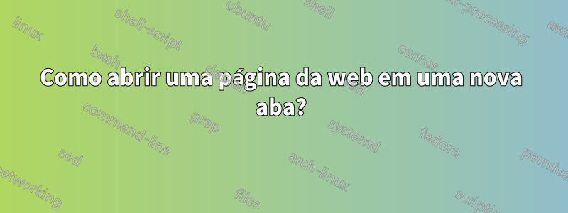 Como abrir uma página da web em uma nova aba?