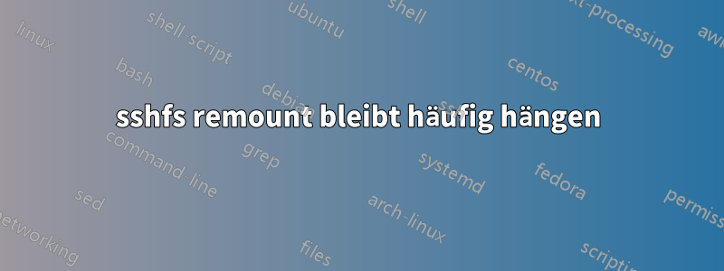 sshfs remount bleibt häufig hängen