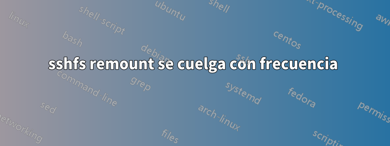 sshfs remount se cuelga con frecuencia