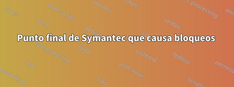 Punto final de Symantec que causa bloqueos