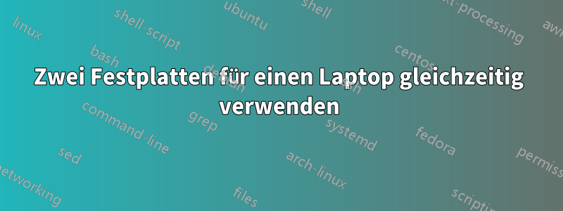 Zwei Festplatten für einen Laptop gleichzeitig verwenden