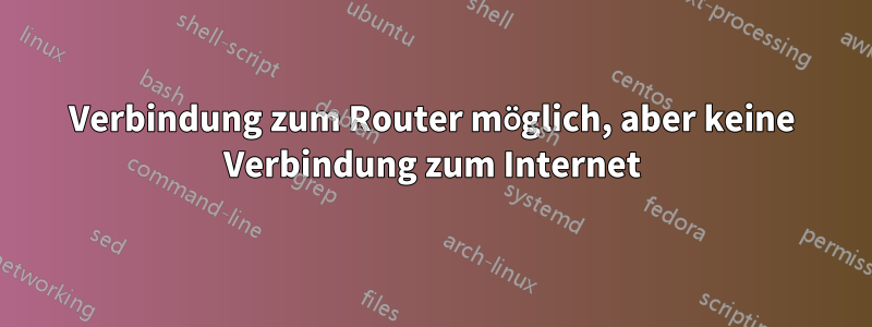 Verbindung zum Router möglich, aber keine Verbindung zum Internet