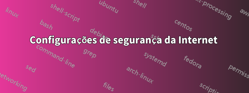 Configurações de segurança da Internet