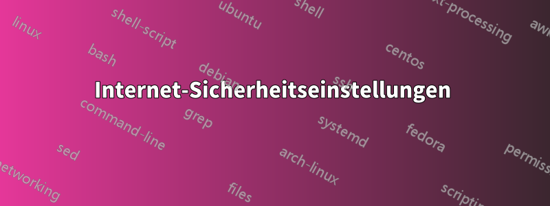 Internet-Sicherheitseinstellungen