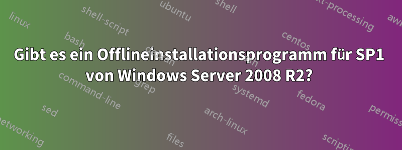 Gibt es ein Offlineinstallationsprogramm für SP1 von Windows Server 2008 R2?