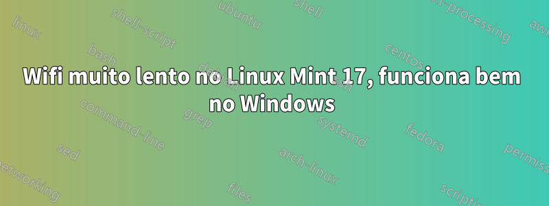 Wifi muito lento no Linux Mint 17, funciona bem no Windows