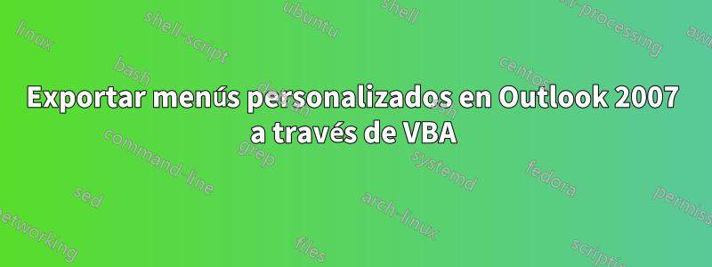 Exportar menús personalizados en Outlook 2007 a través de VBA