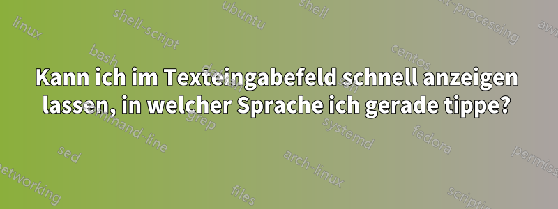 Kann ich im Texteingabefeld schnell anzeigen lassen, in welcher Sprache ich gerade tippe?