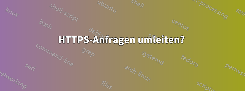 HTTPS-Anfragen umleiten?